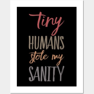 Tiny Humans Stole My Sanity Funny family funny mom dad mother mama Posters and Art